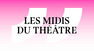Les Midis du théâtre - Cnsmd de Lyon